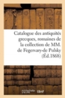 Catalogue Des Antiquit?s Grecques, Romaines, Du Moyen-?ge Et de la Renaissance : de la Collection de MM. de Fegervary-de Pulsky - Book