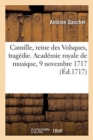 Camille, Reine Des Volsques, Trag?die. Acad?mie Royale de Musique, 9 Novembre 1717 - Book