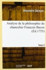 Analyse de la Philosophie Du Chancelier Franc OIS Bacon. Tome 2 - Book