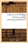 Notice Sur M. Philippe Goelzer, Notable Commer?ant - Book