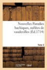 Nouvelles Parodies Bachiques, M?l?es de Vaudevilles Ou Rondes de Table. Tome 3 - Book
