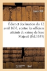 ?dict Et Declaration Du Roy Du 12 Avril 1633, Contre Les Officiers Qui Sont Atteints : Et Convaincus Par Coutumace, Du Crime de Leze Majest? - Book