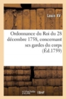 Ordonnance Du Roi Du 28 D?cembre 1758, Concernant Ses Gardes Du Corps, Leur R?sidence : Et Police Dans Les Quartiers - Book