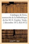 Catalogue de Livres Imprim?s Sur Peau V?lin Et Reli?s En Maroquin, Manuscrits : de la Biblioth?que de Feu M. Emile Gautier. Vente, Paris, 2 D?cembre 1872 - Book