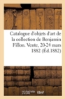 Catalogue d'Objets d'Art Et de Haute Curiosite de la Collection de Benjamin Fillon : Vente, Hotel Drouot, 20-24 Mars 1882 - Book