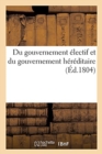 Du Gouvernement Electif Et Du Gouvernement Hereditaire - Book