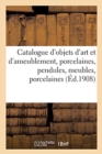 Catalogue d'Objets d'Art Et d'Ameublement, Porcelaines, Pendules, Meubles, Porcelaines : Pendules, Tapisseries - Book