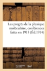 Les Progres de la Physique Moleculaire, Conferences Faites En 1913 - Book