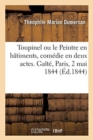 Toupinel Ou Le Peintre En B?timents, Com?die En Deux Actes, M?l?e de Chant. Ga?t?, Paris, 2 Mai 1844 - Book
