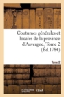 Coutumes G?n?rales Et Locales de la Province d'Auvergne. Tome 2 - Book