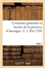 Coutumes G?n?rales Et Locales de la Province d'Auvergne. Tome 1 - Book