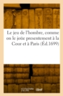 Le jeu de l'hombre, comme on le joue presentement a la Cour et a Paris - Book