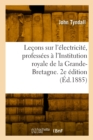 Le?ons sur l'?lectricit?, profess?es ? l'Institution royale de la Grande-Bretagne. 2e ?dition - Book