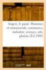 Angers, le passe. Hommes et monuments, commerce, industrie, science, arts - Book
