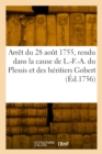 Arr?t Du Parlement de Paris, Du 28 Ao?t 1755, Rendu Dans La Cause de L.-F.-A. Du Plessis : Duc de Richelieu, Et Des H?ritiers Gobert - Book