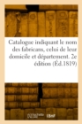 Catalogue indiquant le nom des fabricans, celui de leur domicile et departement. 2e edition - Book