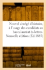 Nouvel abrege d'histoire, a l'usage des candidats au baccalaureat es-lettres. Nouvelle edition - Book