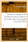 Amours et intrigues des grisettes de Paris ou Revue des belles, dites de la petite vertu - Book
