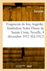 Fragments de Ion, trag?die. Institution Notre Dame de Sainte Croix, Neuilly, 4 d?cembre 1912 - Book