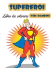 Super eroi Libro da colorare per i bambini 4-8 anni : Grande libro da colorare Super Eroi per ragazze e ragazzi (Toddlers Preschoolers e Kindergarten), Libro da colorare Supereroi. (Libri da colorare - Book