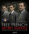 The Free French Secret Agents : The Bureau Central De Renseignements Et D'Action - Book