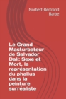 Le Grand Masturbateur de Salvador Dali : Sexe et Mort, la representation du phallus dans la peinture surrealiste - Book
