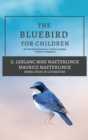 The Blue Bird for Children : The Wonderful Adventures of Tyltyl and Mytyl in Search of Happiness - Book