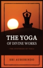 The Yoga of Divine Works : The Synthesis of Yoga - Book