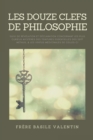 Les douze clefs de Philosophie : suivi de R?v?lation et d?claration concernant les plus curieux myst?res des teintures essentielles des sept m?taux, & les vertus m?dicinales de celles-ci - Book