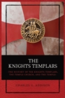 The Knights Templars : The History of the Knights Templars, the Temple Church, and the Temple - Book