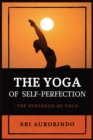 The Yoga of Self-Perfection : The Synthesis of Yoga - Book