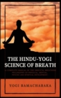 The Hindu-Yogi Science of Breath : A Complete Manual of THE ORIENTAL BREATHING PHILOSOPHY of Physical, Mental, Psychic and Spiritual Development - Book