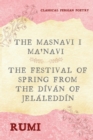 The Masnavi I Ma'navi of Rumi (Complete 6 Books) : The Festival of Spring from The D?v?n of Jel?ledd?n - Book