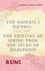 The Masnavi I Ma'navi of Rumi (Complete 6 Books) : The Festival of Spring from The D?v?n of Jel?ledd?n - Book
