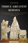 Thrice-Greatest Hermes : Studies in Hellenistic Theosophy and Gnosis (3 books in One ) Volumes I-II-III (Annotated) - Book