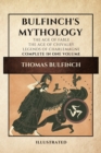 Bulfinch's Mythology (Illustrated) : The Age of Fable-The Age of Chivalry-Legends of Charlemagne complete in one volume - Book