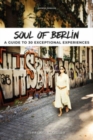 Soul of Berlin : A Guide to 30 Exceptional Experiences - Book