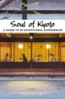 Soul of Kyoto : A Guide to 30 Exceptional Experiences - Book