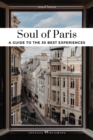 Soul of Paris Guide : 30 unforgettable experiences that capture the soul of Paris - Book