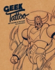 Geek Tattoo: Pop Culture in the Flesh - Book