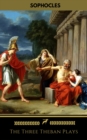 The Three Theban Plays: Antigone; Oedipus the King; Oedipus at Colonus - eBook