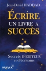 Ecrire un livre a succes : Secrets d'editeur et d'ecrivains - Book