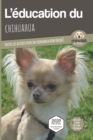 L'EDUCATION DU CHIHUAHUA - Edition 2020 enrichie : Toutes les astuces pour un Chihuahua bien eduque - Book