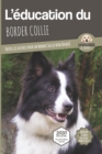 L'EDUCATION DU BORDER COLLIE - Edition 2020 enrichie : Toutes les astuces pour un Border Collie bien eduque - Book