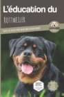 L'EDUCATION DU ROTTWEILER - Edition 2021 enrichie : Toutes les astuces pour un Rottweiler bien eduque - Book