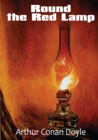 Round the Red Lamp : a volume collecting 15 short stories written by Arthur Conan Doyle. These are medical and fantasy stories. The idea has been suggested to Conan Doyle by Jerome K. Jerome two years - Book