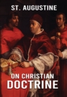 On Christian Doctrine : How to Interpret and Teach the Scriptures (unabridged traduction) - Book