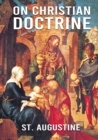 On Christian Doctrine : De doctrina Christiana (English: On Christian Doctrine or On Christian Teaching) is a theological text written by Saint Augustine of Hippo. It consists of four books that descr - Book