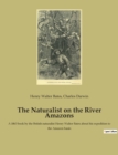 The Naturalist on the River Amazons : A 1863 book by the British naturalist Henry Walter Bates about his expedition to the Amazon basin - Book