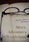 Alice's Adventures In Wonderland : Alice's Adventures in Wonderland is an 1865 novel written by English author Charles Lutwidge Dodgson under the pseudonym Lewis Carroll - Book